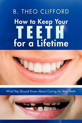 How to Keep Your Teeth for a Lifetime(English, Paperback, Clifford B Theo)