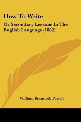 How To Write(English, Paperback, Powell William Bramwell)