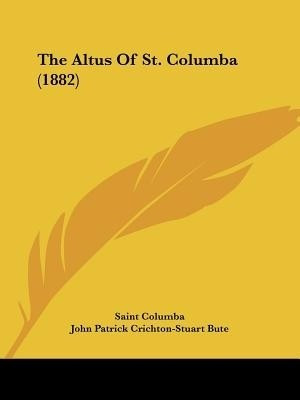 The Altus Of St. Columba (1882)(English, Paperback, Columba Saint)