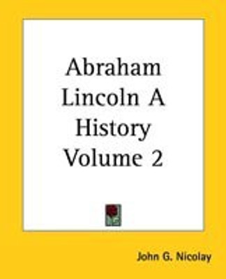 Abraham Lincoln A History Volume 2(English, Paperback, Nicolay John G.)