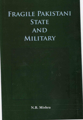 Fragile Pakistani State and Military(English, Hadcover, N.B.Mishra)