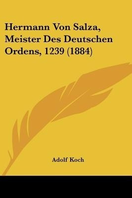 Hermann Von Salza, Meister Des Deutschen Ordens, 1239 (1884)(German, Paperback, Koch Adolf)