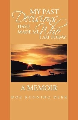 My Past Decisions Have Made Me Who I Am Today(English, Paperback, Doe Running Deer)