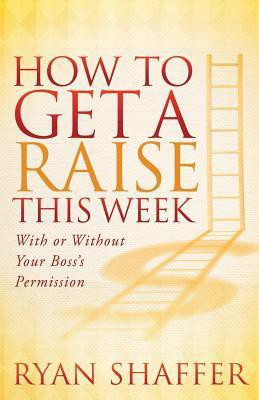 How to Get a Raise This Week(English, Paperback, Shaffer Ryan)
