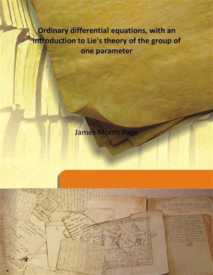 Ordinary Differential Equations, With An Introduction To Lie'S Theory Of The Group Of One Parameter(English, Hardcover, James Morris Page)