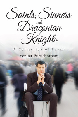 Saints, Sinners And Draconian Knights:A Collection Of Poems(English, Paperback, Venkat Purushotham)