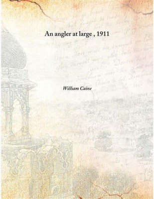 An Angler At Large , 1911 [Hardcover](English, Hardcover, William Caine)