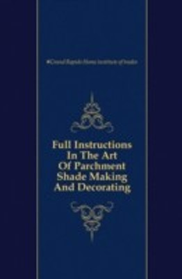 Full Instructions in the Art of Parchment Shade Making and Decorating(English, Paperback, unknown)