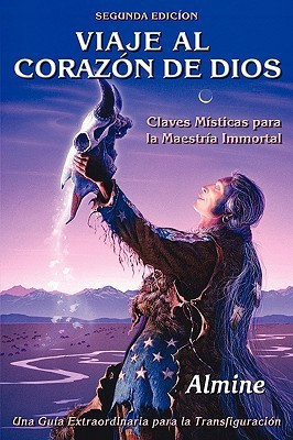 Viaje al Corazon de Dios - Claves Misticas para la Maestria Inmortal (Segunda Edicion)(English, Paperback, Almine)