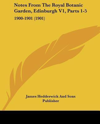 Notes From The Royal Botanic Garden, Edinburgh V1, Parts 1-5(English, Paperback, James Hedderwick, Sons Publisher)