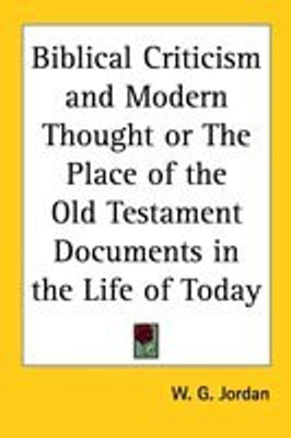 Biblical Criticism and Modern Thought or The Place of the Old Testament Documents in the Life of Today(English, Paperback, Jordan W. G.)