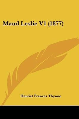 Maud Leslie V1 (1877)(English, Paperback, Thynne Harriet Frances)