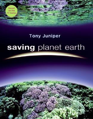 Saving Planet Earth: What Is Destroying the Earth and What You Can Do to Help(English, Hardcover, Tony Juniper)