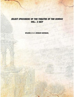 Select specimens of the theatre of the Hindus Vol: 2 1827 [Hardcover](English, Sanskrit, Hardcover, Wilson, H. H. (Horace Hayman),)