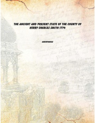 The Ancient And Present State Of The County Of Kerry Charles Smith 1774 [Hardcover](English, Hardcover, Anonymous)