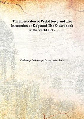 The Instruction of Ptah-Hotep and The Instruction of Ke'gemni The Oldest book in the world(English, Hardcover, Ptahhotep Ptah-hotep, Battiscombe Gunn)