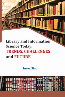 Library and Information Science Today Trends, Challenges and Future(English, Hardcover, Surya Singh)