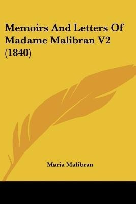 Memoirs And Letters Of Madame Malibran V2 (1840)(English, Paperback, Malibran Maria)