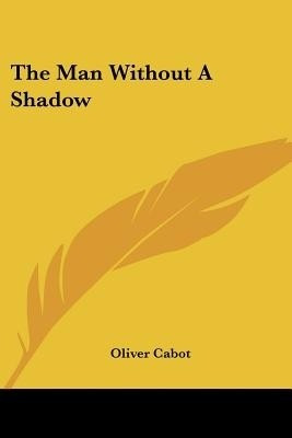 The Man Without A Shadow(English, Paperback, Cabot Oliver)