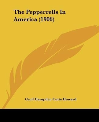 The Pepperrells In America (1906)(English, Paperback, Howard Cecil Hampden Cutts)