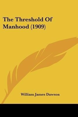 The Threshold Of Manhood (1909)(English, Paperback, Dawson William James)