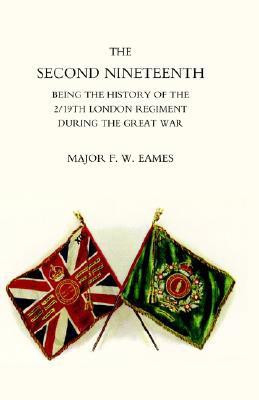 Second Nineteenth, Being the History of the 2/19th London Regiment(English, Paperback, Maj F.W.Eames)