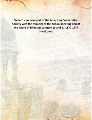 Sixtieth Annual Report Of The American Colonization Society With The Minutes Of The Annual Meeting And Of The Board Of Directors(English, Hardcover, Anonymous)