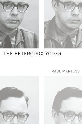 The Heterodox Yoder(English, Paperback, Martens Paul)