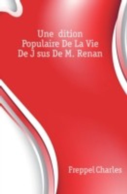 Une Edition Populaire de la Vie de Jesus de M. Renan(English, Paperback, Freppel Charles)
