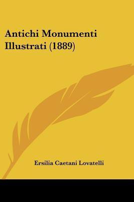 Antichi Monumenti Illustrati (1889)(English, Paperback, Lovatelli Ersilia Caetani)