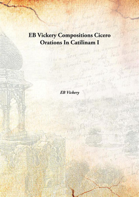 EB Vickery Compositions Cicero Orations In Catilinam I(English, Hardcover, EB Vickery)