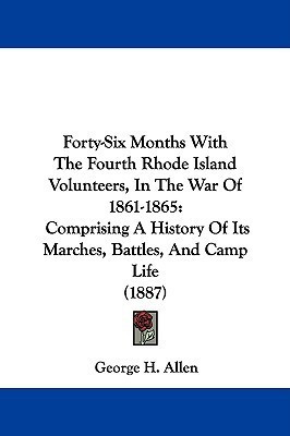 Forty-Six Months With The Fourth Rhode Island Volunteers, In The War Of 1861-1865(English, Paperback, Allen George H)