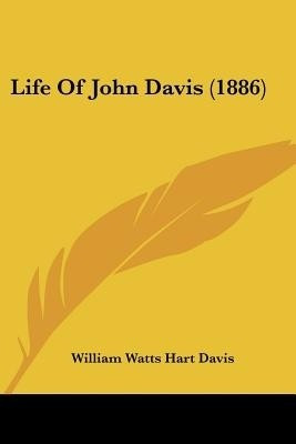 Life Of John Davis (1886)(English, Paperback, Davis William Watts Hart)