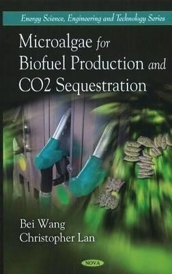 Microalgae for Biofuel Production & CO2 Sequestration(English, Hardcover, Wang Bei)