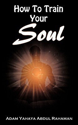 How To Train Your Soul(English, Paperback, Rahaman Adam Yahaya Abdul)