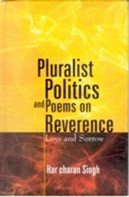 Pluralist Politics And Poems On Revernce: Love And Sorrow 01 Edition(English, Hardcover, Harcharan Singh)