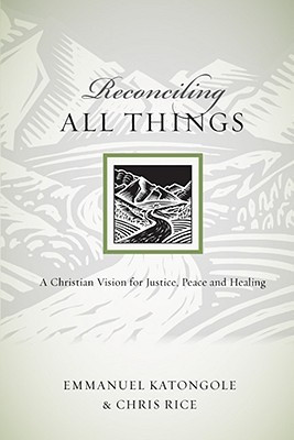 Reconciling All Things(English, Paperback, Chris Rice Reverend Emmanuel Katongole Rice Katongole)
