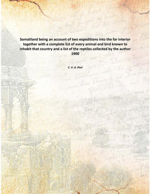 Somaliland being an account of two expeditions into the far interior together with a complete list of every animal and bird know(English, Paperback, C. V. A. Peel)