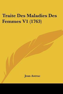 Traite Des Maladies Des Femmes V1 (1763)(English, Paperback, Astruc Jean)