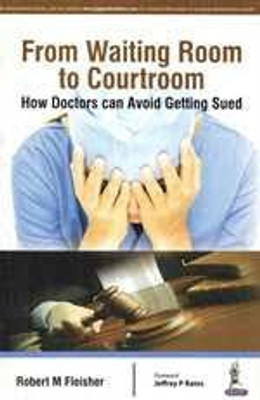 From Waiting Room To Courtroom How Doctors Can Avoid Getting Sued(English, Paperback, Fleisher Robert M)
