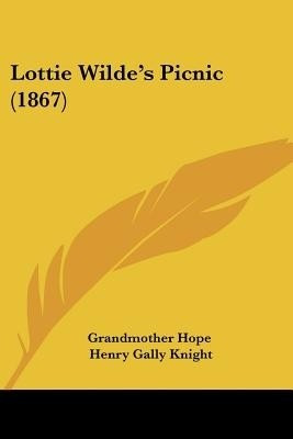 Lottie Wilde's Picnic (1867)(English, Paperback, Grandmother Hope Henry Gally)