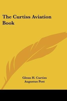 The Curtiss Aviation Book(English, Paperback, Curtiss Glenn H)