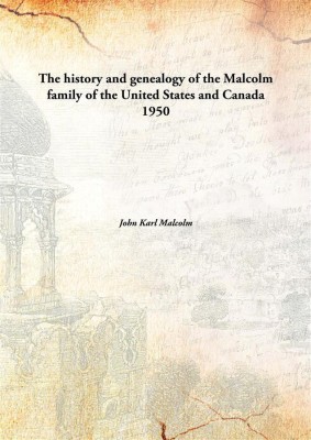 The history and genealogy of the Malcolm family of the United States and Canada(English, Hardcover, John Karl Malcolm)