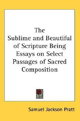 The Sublime and Beautiful of Scripture Being Essays on Select Passages of Sacred Composition(English, Paperback, Pratt Samuel Jackson)