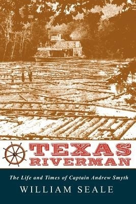 Texas Riverman, the Life and Times of Captain Andrew Smyth(English, Paperback, Dr Seale William)