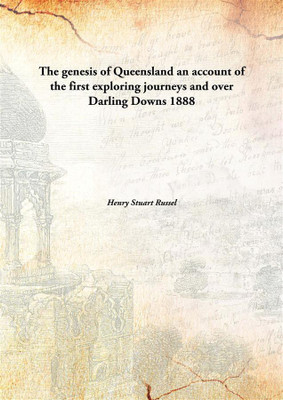The Genesis of Queensland An Account of The First Exploring Journeys and Over Darling Downs(English, Hardcover, Henry Stuart Russel)