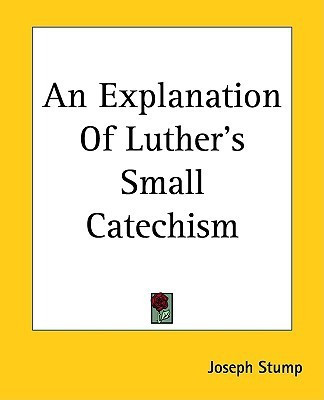 An Explanation Of Luther's Small Catechism(English, Paperback, Stump Joseph)