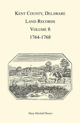 Kent County, Delaware Land Records, Volume 8(English, Paperback, Brewer Mary Marshal)