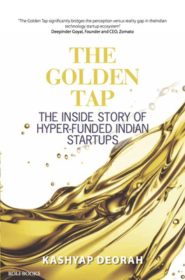 The Golden Tap  - The Inside Story of Hyper Funded Indian Startups(English, Hardcover, Kashyap Deorah)