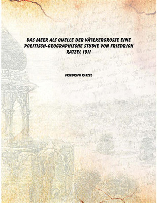 Das Meer als Quelle der VÃ¶lkergrosse Eine politisch-geographische Studie von Friedrich Ratzel 1911 [Hardcover](German, Hardcover, Friedrich Ratzel)